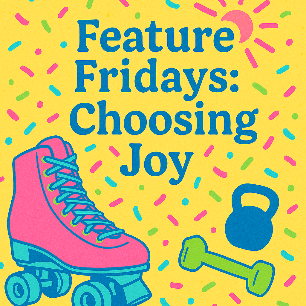 ✨ Feature Fridays: Choosing Joy, On Purpose